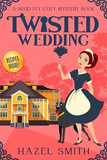 Twisted Wedding: A Deliciously Addictive Cozy Murder Mystery (A Maid Ivy Cozy Mystery)