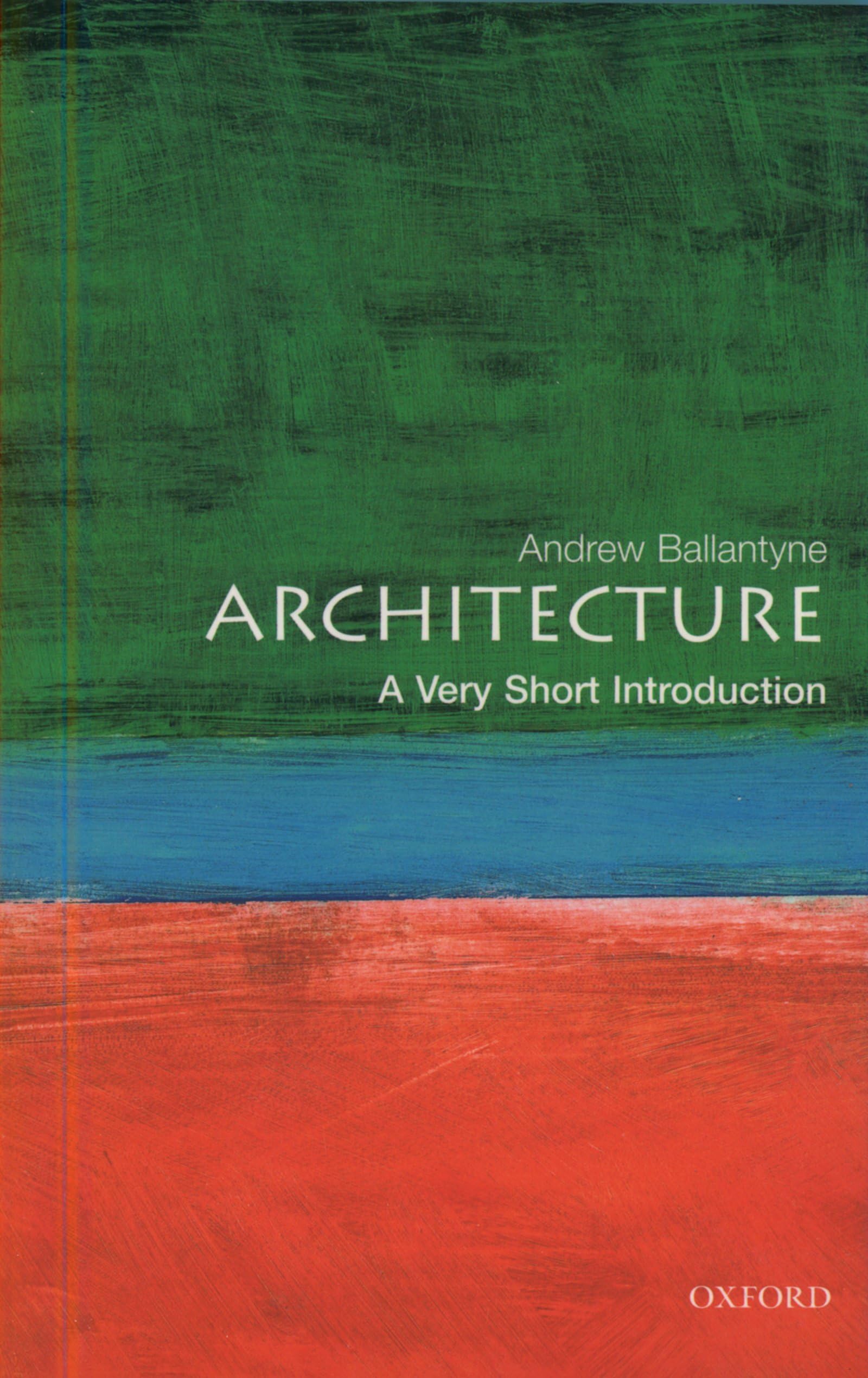 Architecture: A Very Short Introduction (Very Short Introductions),Andrew Balla