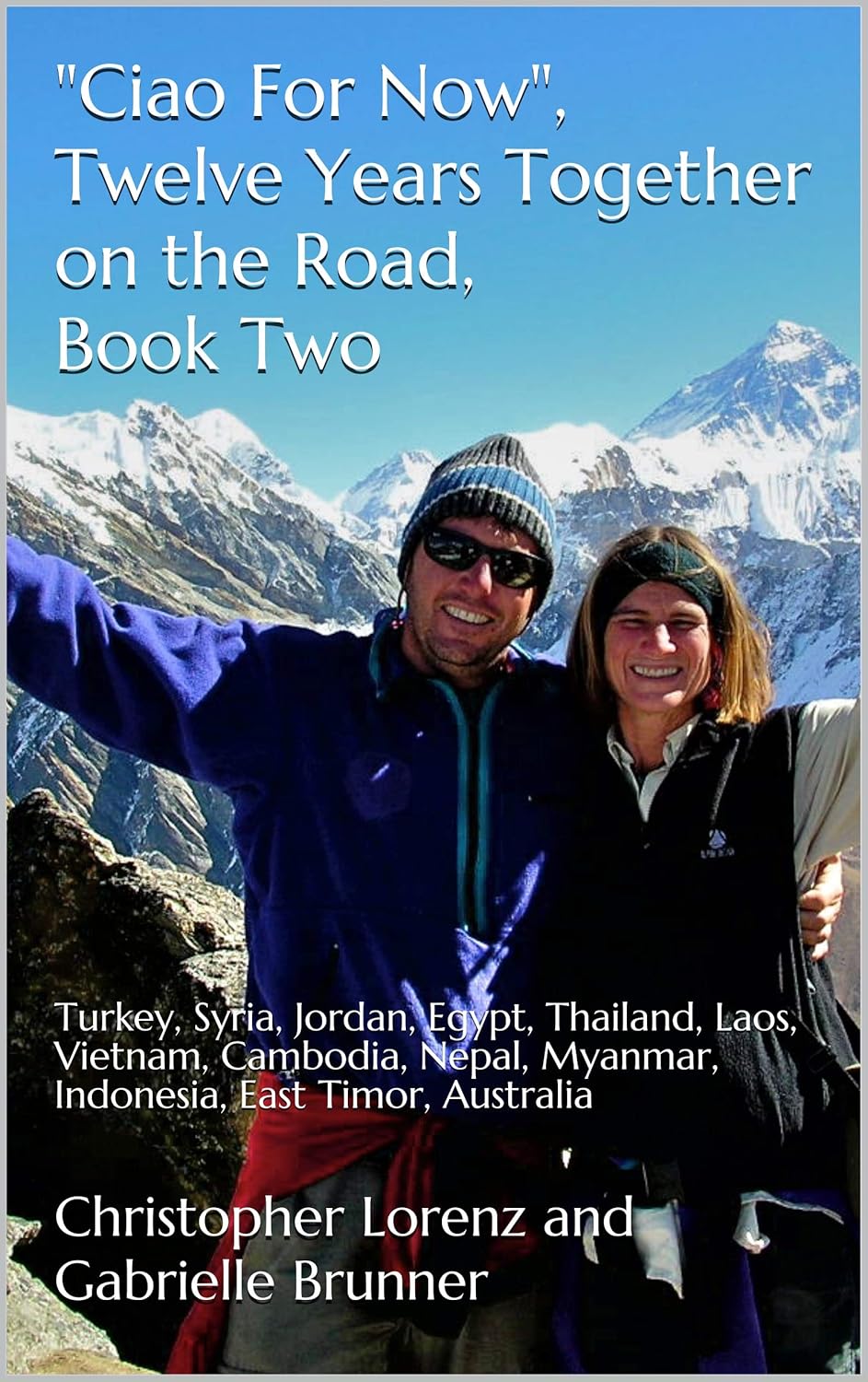 "Ciao For Now", Twelve Years Together on the Road, Book Two: Turkey, Syria, Jordan, Egypt, Thailand, Laos, Vietnam, Cambodia, Nepal, Myanmar, Indonesia, East Timor, Australia      [Print Replica] Kindle Edition