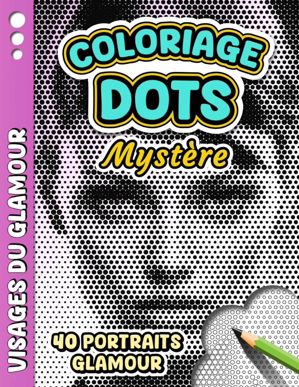 COLORIAGE DOTS MYSTÈRE – Visages du Glamour: Livre de coloriage Anti-stress pour Adultes à Points Monochromes - 40 portraits féminins glamour à ... (Coloriage Monochrome Dots Mystère)