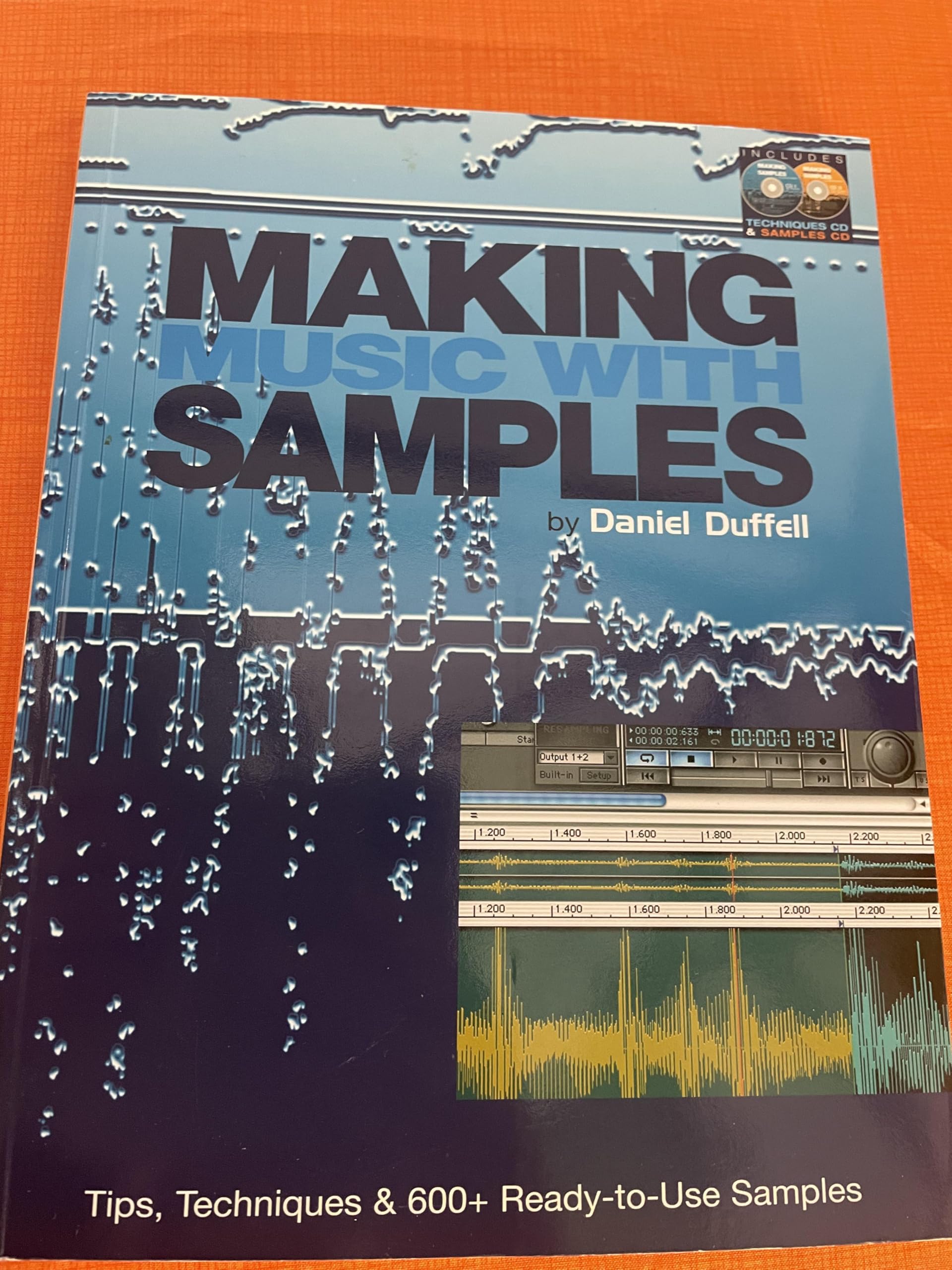 Making Music with Samples: Tips, Techniques & 600+ Ready to Use Samples Book/CD Package