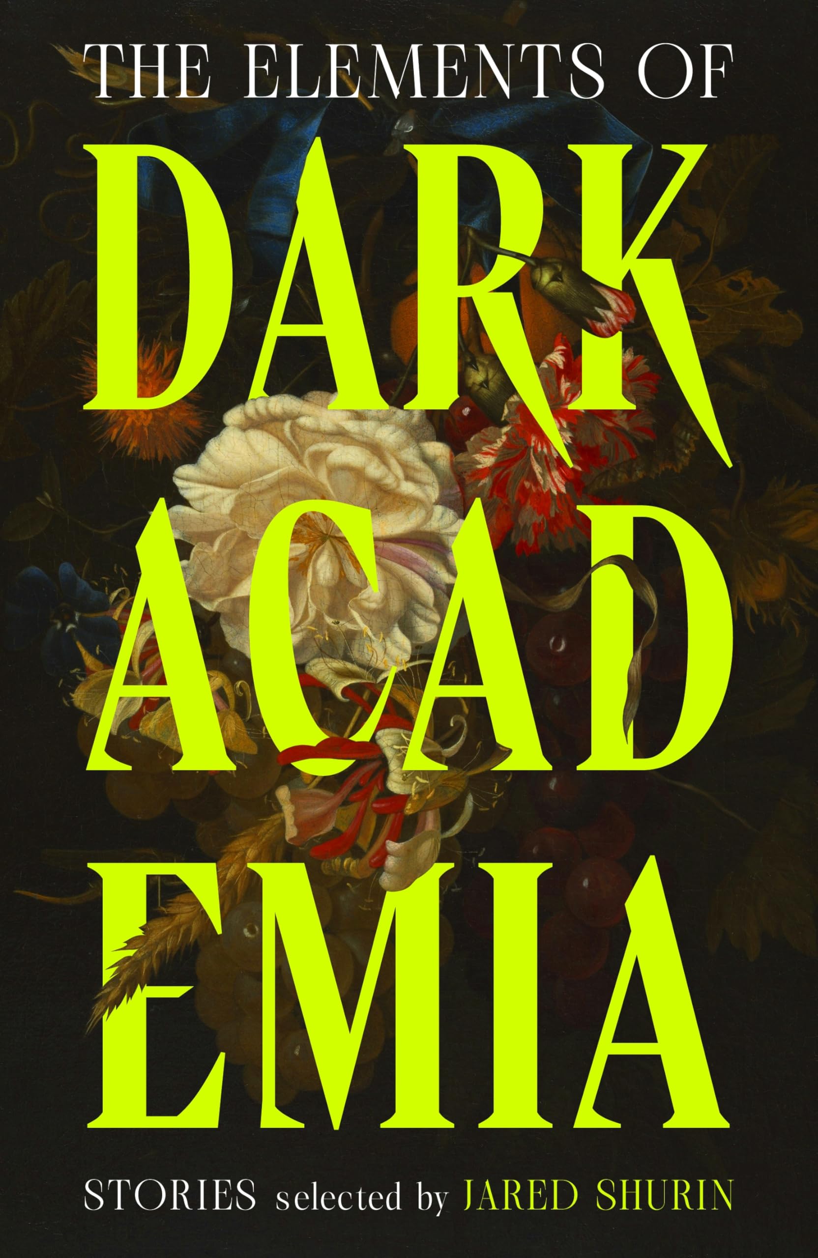 The Elements of Dark Academia: The Definitive Anthology of Obsession, Power and Deadly Secrets, from Poe to the Present