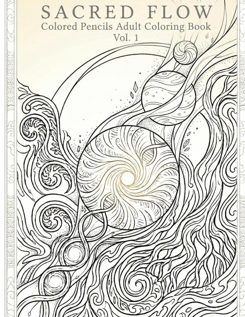 SACRED FLOW, Vol. 1: A Meditative Adult Coloring Journey through Cosmic Swirls and Earthly Rhythms