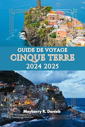 GUIDE DE VOYAGE CINQUE TERRE 2024 2025: Vous apprendrez comment explorer cette ville d'Italie grâce à nos conseils et notre itinéraire. Plus de déception et de confusion (French Edition)