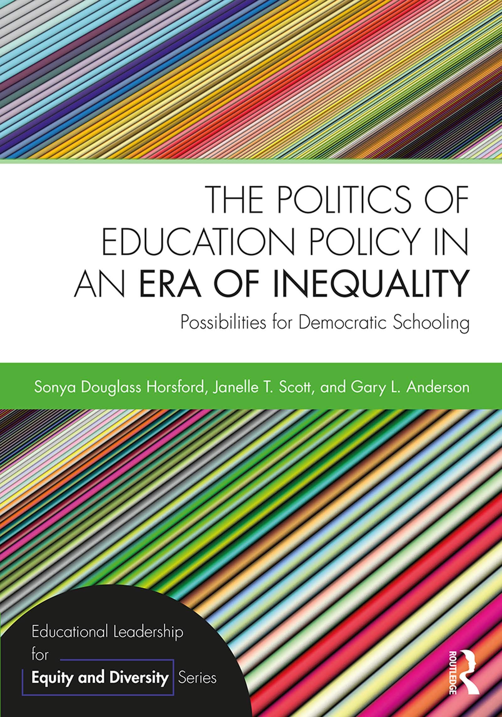 The Politics of Education Policy in an Era of Inequality: Possibilities for Democratic Schooling (Educational Leadership for Equity and Diversity)