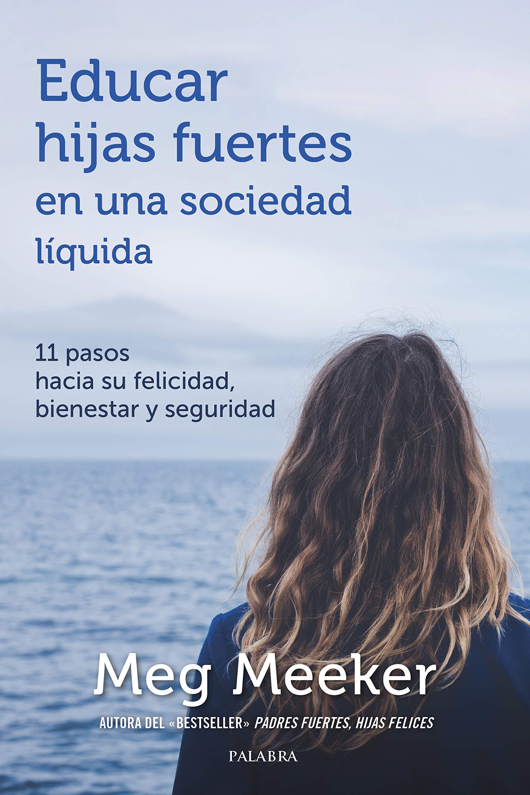Educar hijas fuertes en una sociedad líquida: 11 pasos hacia su felicidad, bienestar y seguridad Paperback – August 20, 2020