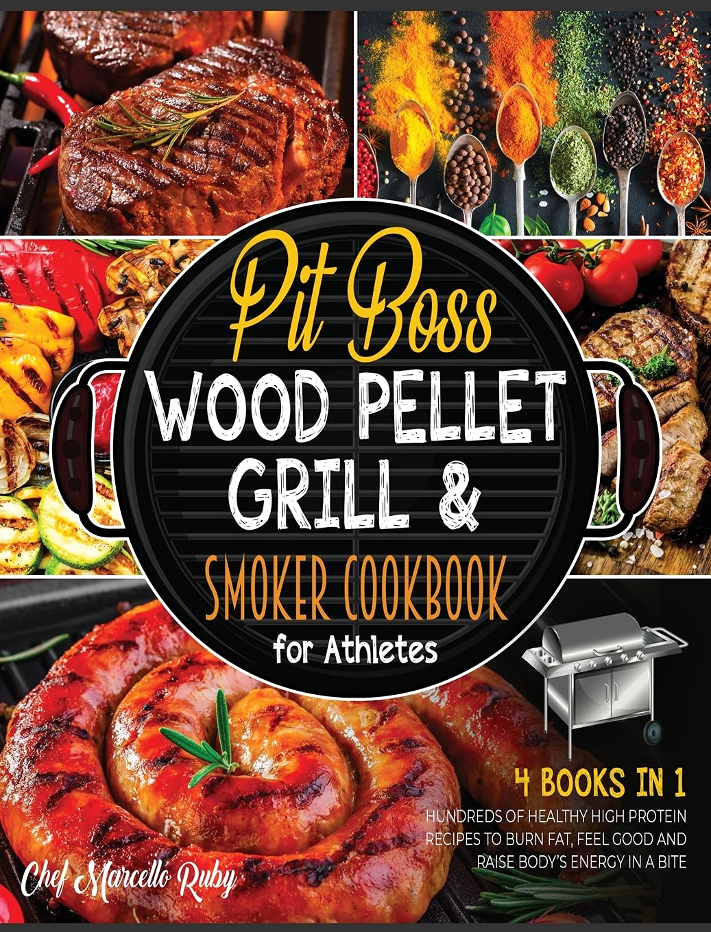 Pit Boss Wood Pellet Grill & Smoker Cookbook for Athletes [4 Books in 1]: Hundreds of Healthy High Protein Recipes to Burn Fat, Feel Good and Raise Body's Energy in a Bite