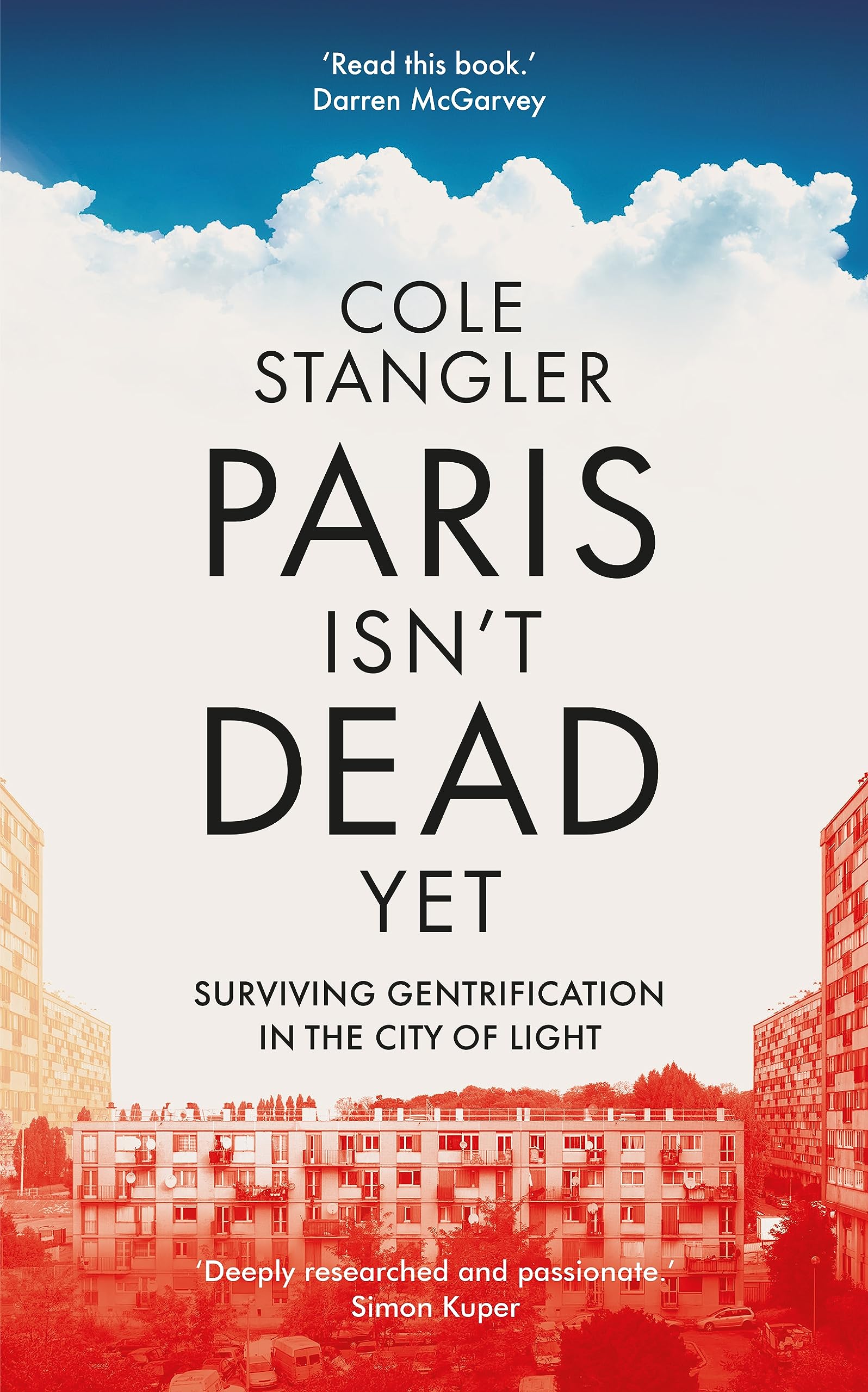 Paris Isn’t Dead Yet: Surviving Gentrification in the by Cole Stangler HARDBACK