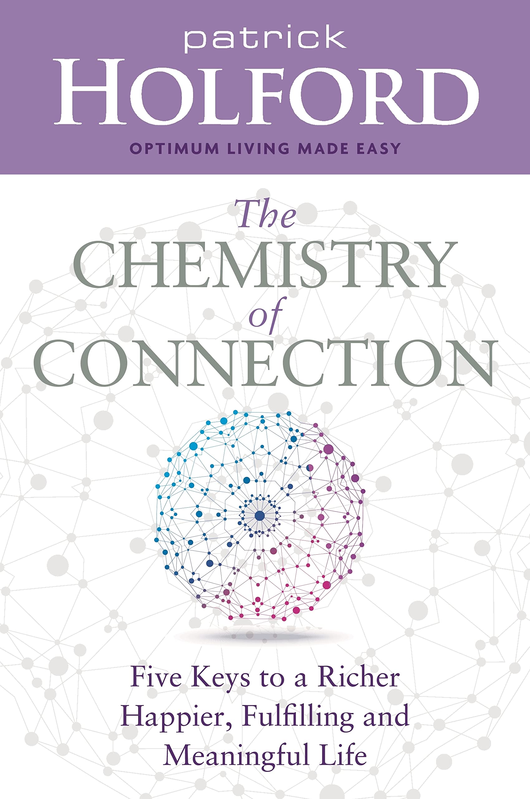 The Chemistry of Connection: Five Keys to a Richer, Happier, Fulfilling and Meaningful Life