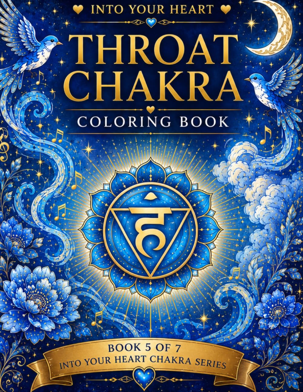 Into Your Heart: Throat Chakra Coloring Book: Healing Affirmations for Self-Expression, Confidence & Speaking Your Truth (Into Your Heart Chakra Series)