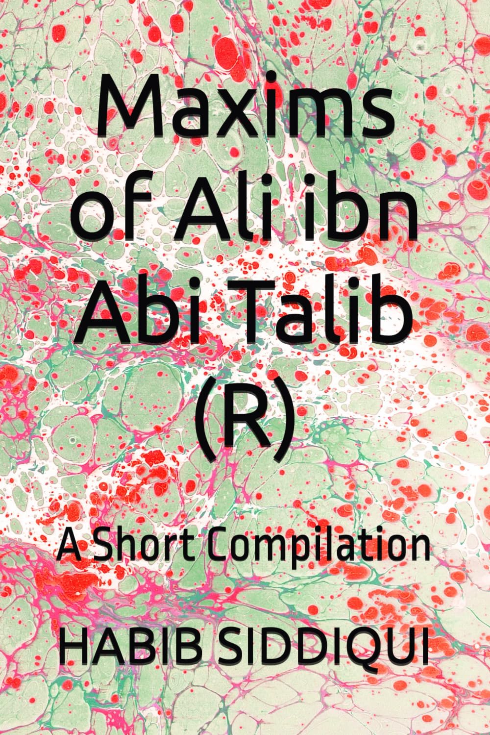 Maxims of Ali ibn Abi Talib (R): A Short Compilation
