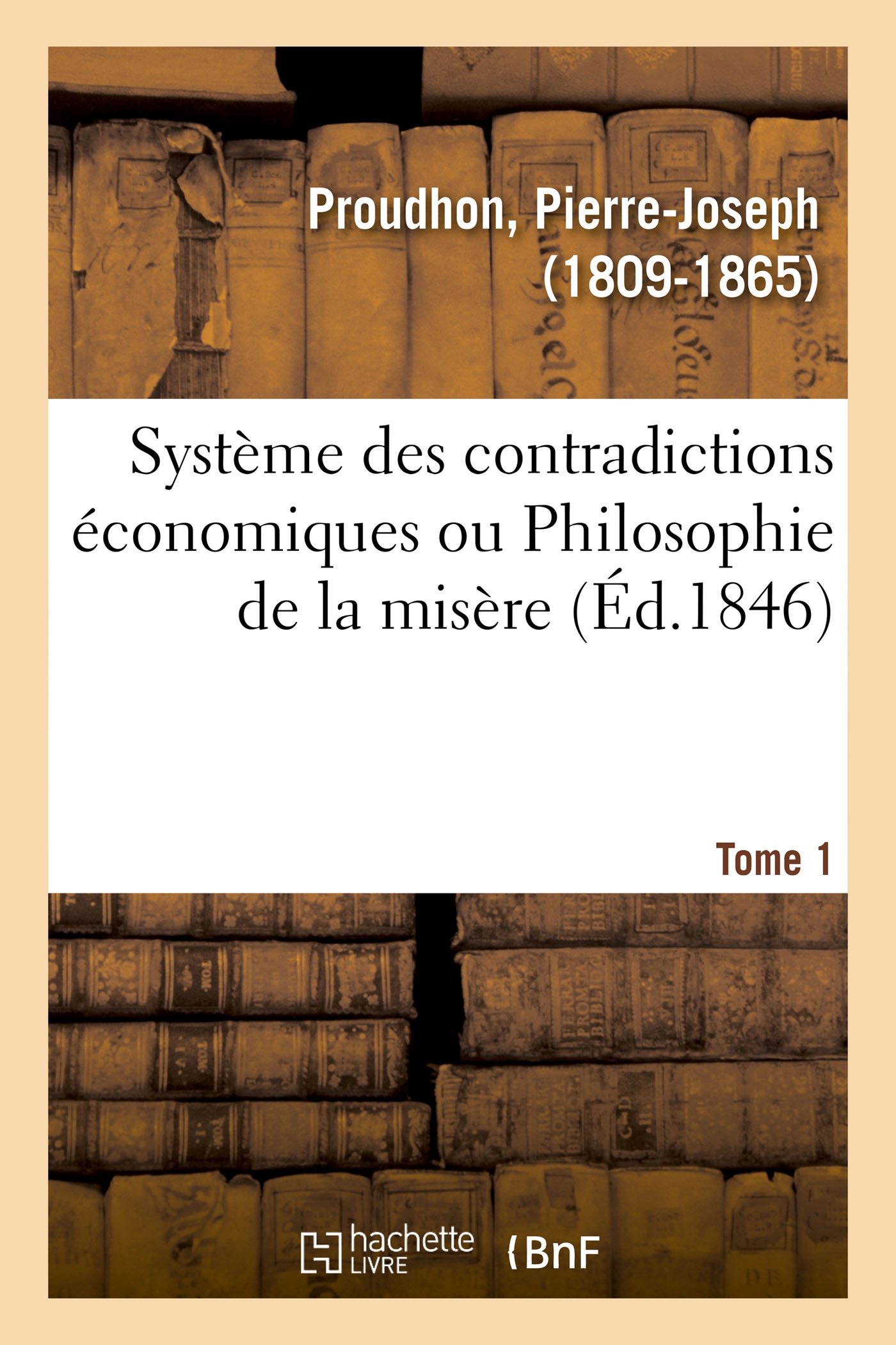 Système des contradictions économiques ou Philosophie de la misère. Tome 1: Volume 1