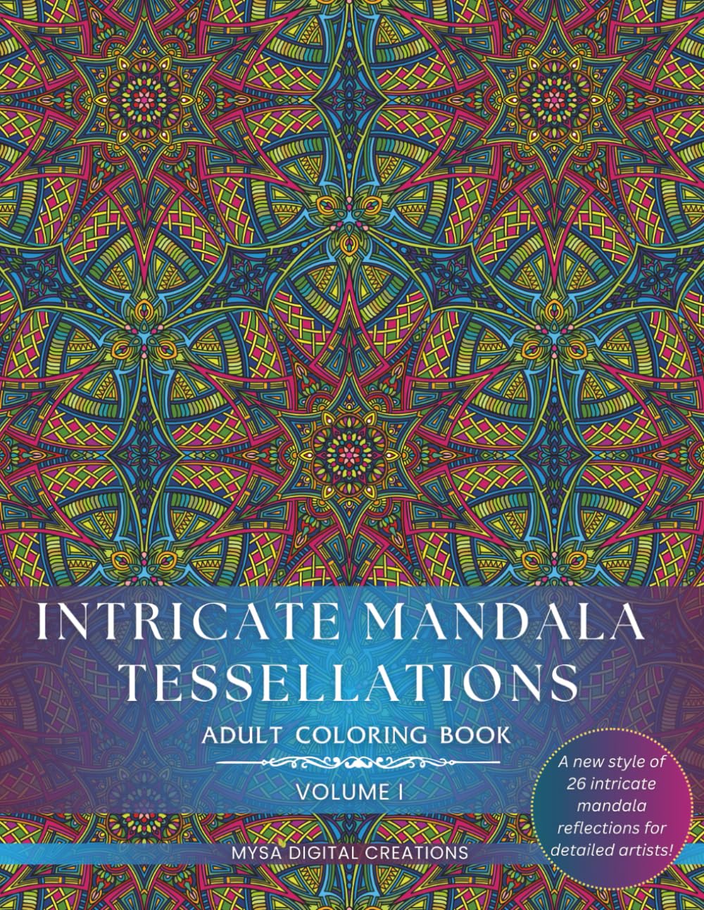 Adult Coloring Book - Intricate Mandala Tessellations - Voume I: An Exceptional Challenge for Intricate Coloring Artists! (Intricate Mandala Tessellations Series)