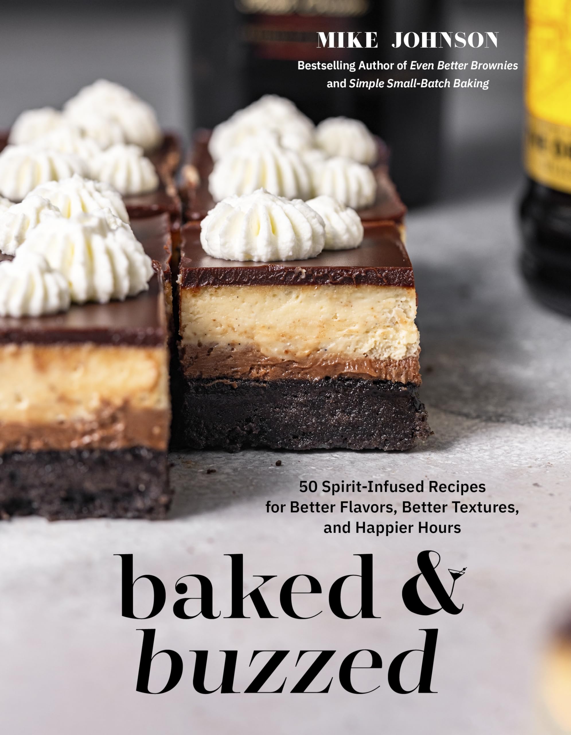Baked & Buzzed : 50 Spirit-Infused Recipes for Better Flavors, Better Textures, and Happier Hours