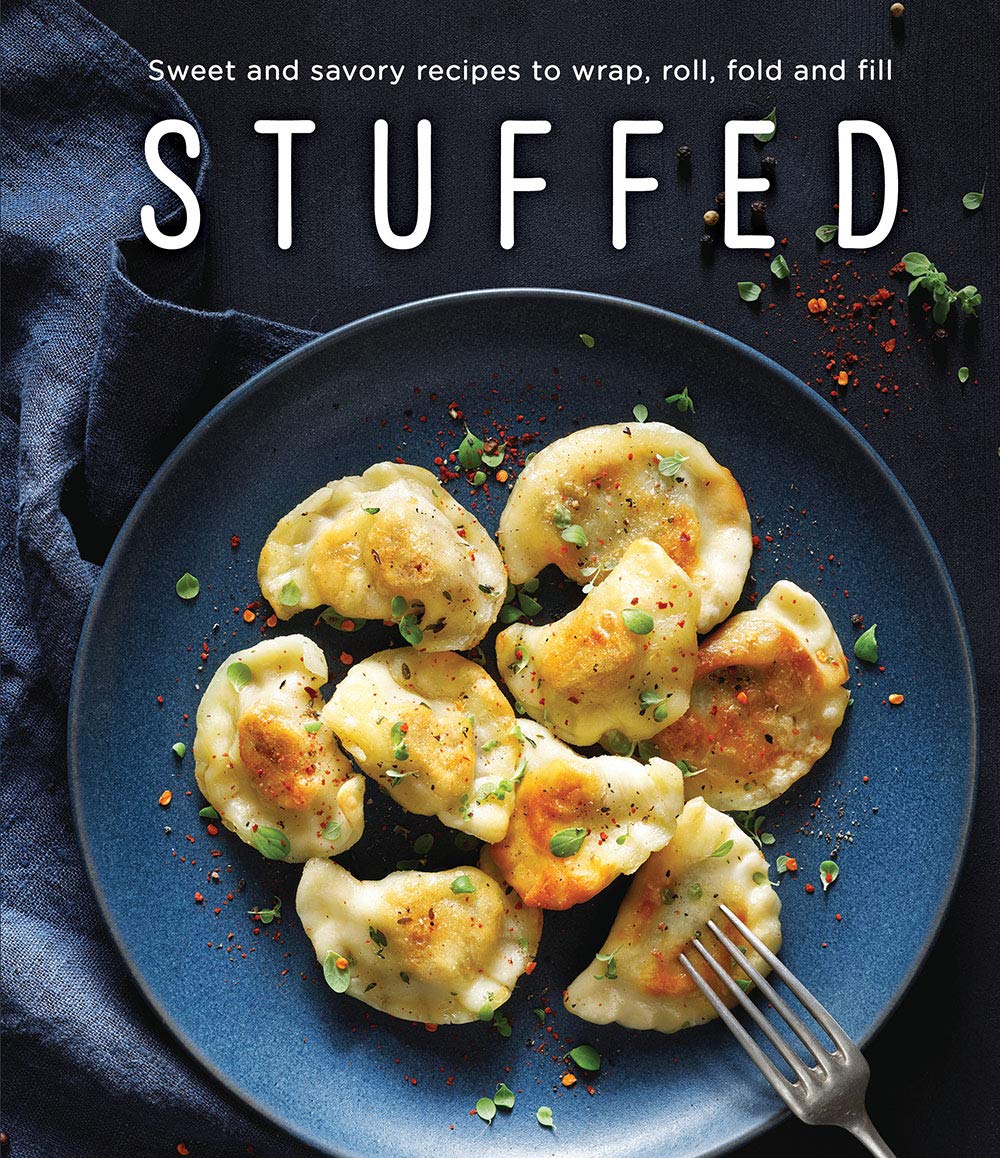 Stuffed: Sweet And Savory Recipes To Wrap, Roll, Fold And Fill 
