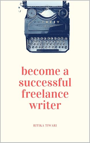Become a Successful Freelance Writer: Work from home and make more money writing