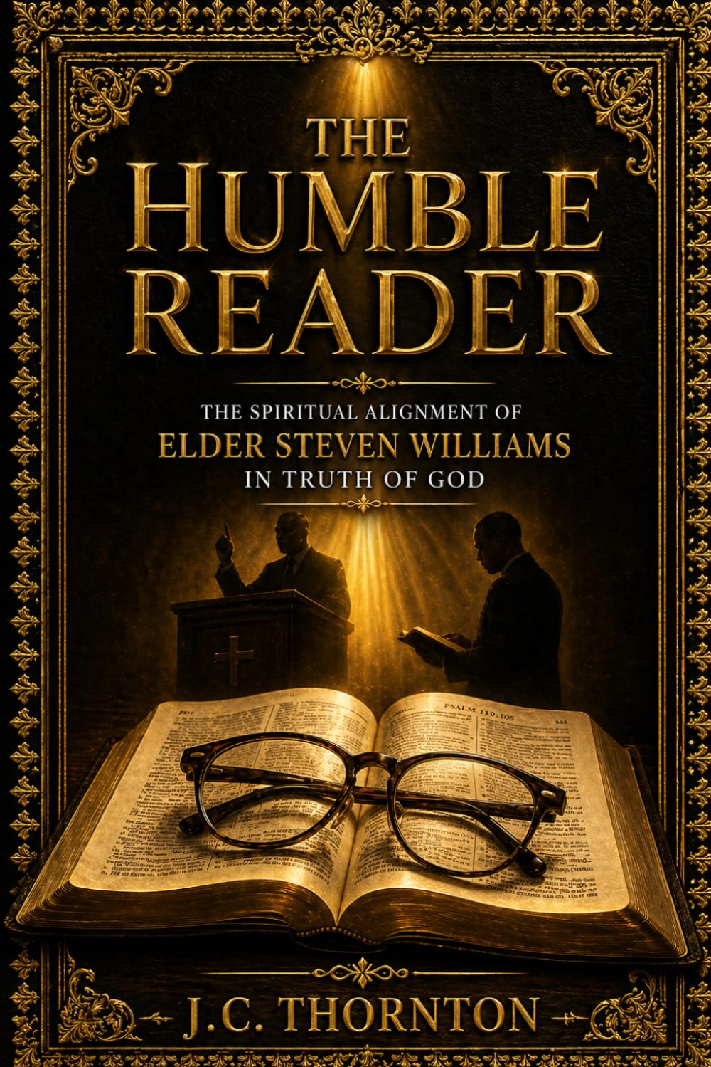 The Humble Reader:: The Spiritual Alignment of Elder Steven Williams in Truth of God