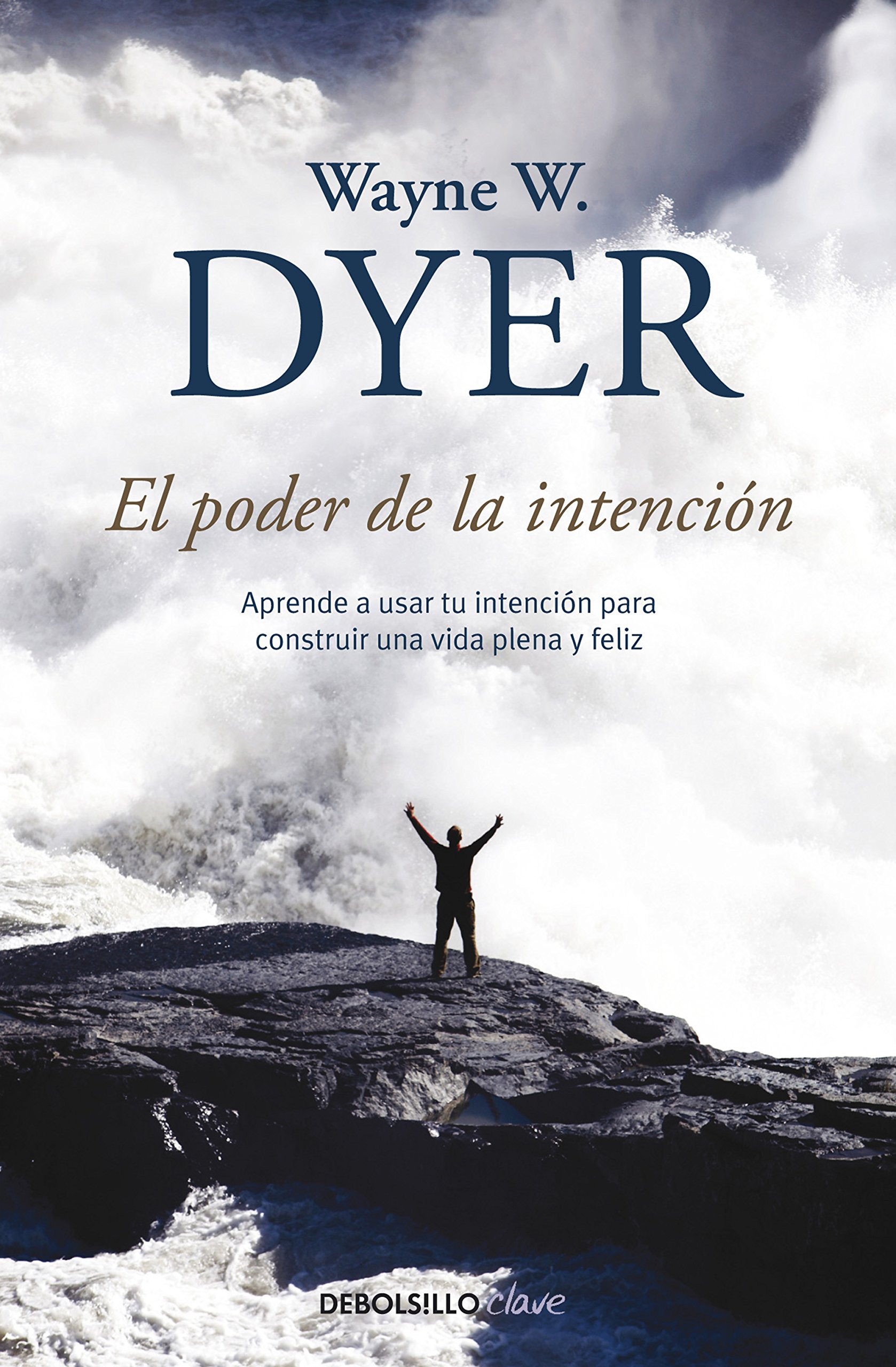 El poder de la intención: Aprende a usar tu intención para construir una vida plena y feliz (Spanish Edition)