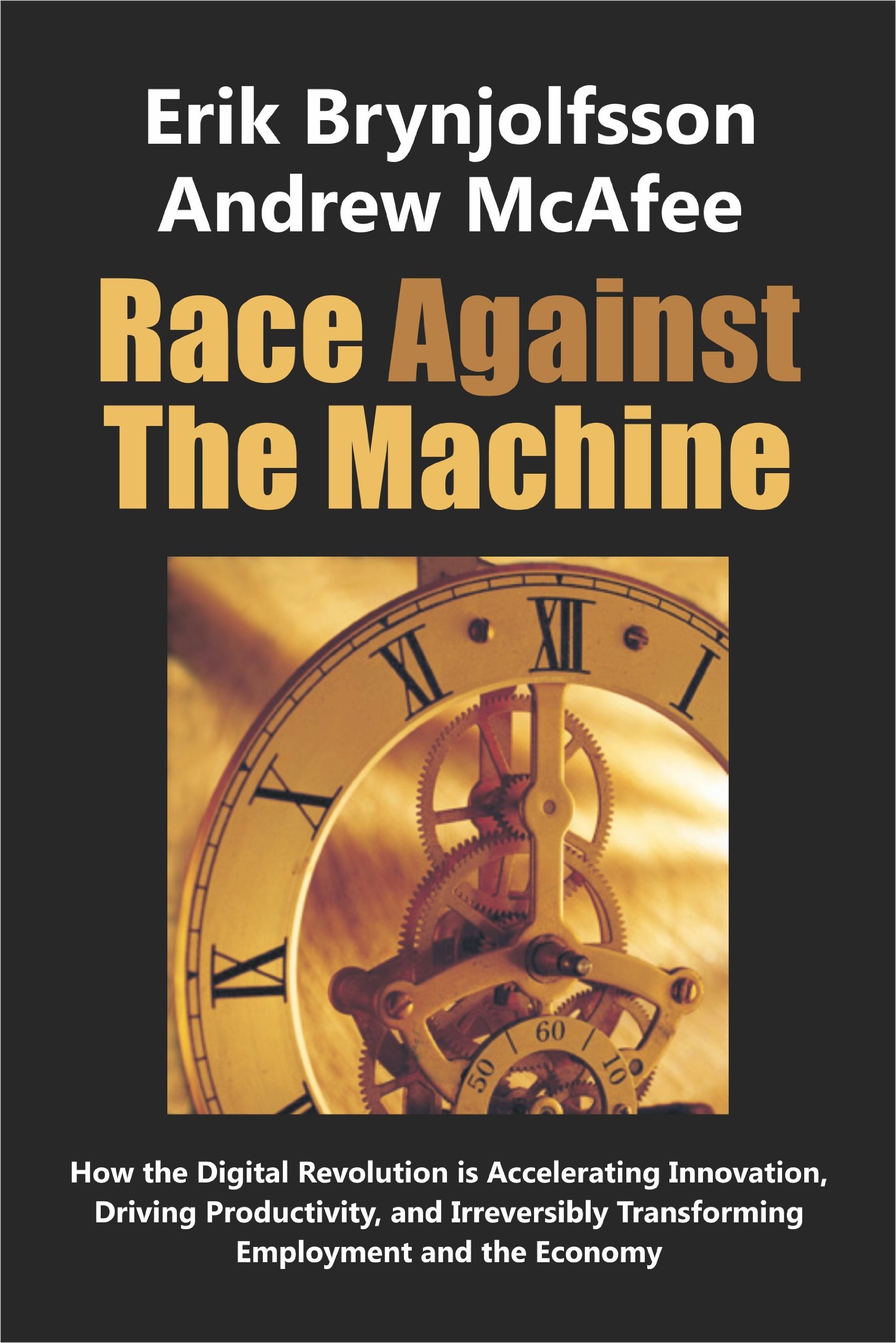 Race Against The Machine: How the Digital Revolution is Accelerating Innovation, Driving Productivity, and Irreversibly Transforming Employment and the Economy cover