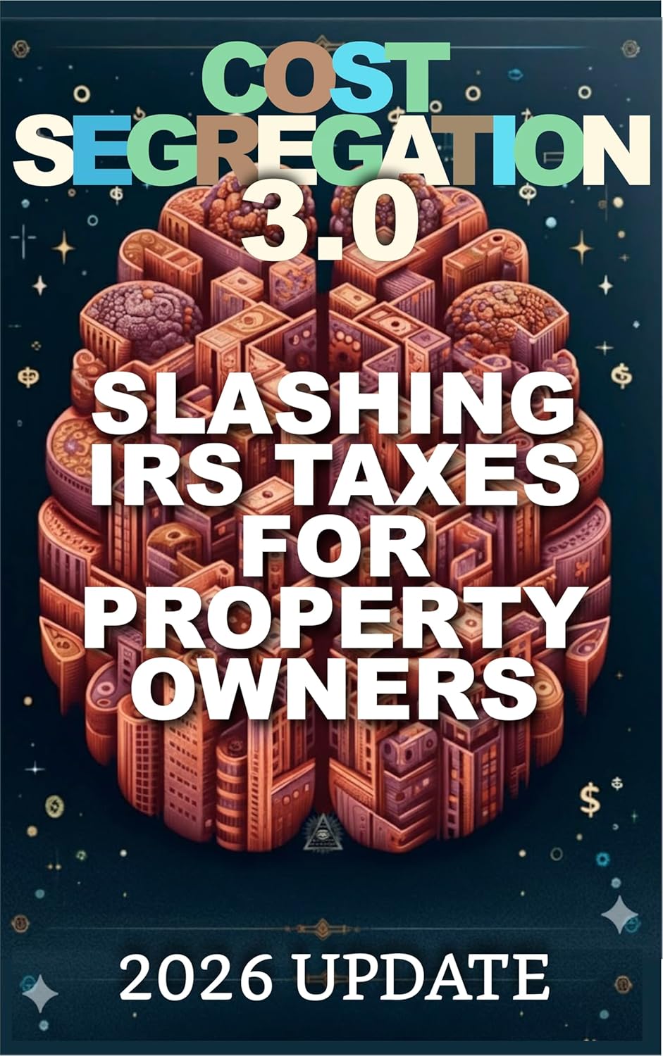 Cost Segregation 3.0: Slashing IRS Taxes for Property Owners in 2026 and Beyond