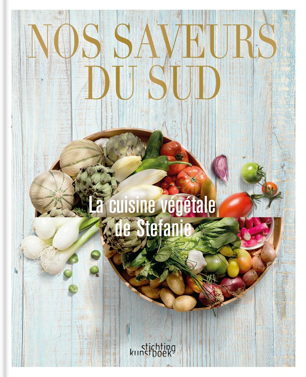 Nos saveurs du Sud.: La cuisine végétale de Stefanie