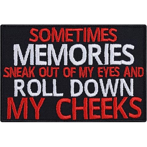 Sometimes Memories Sneak Out of My Eyes & Roll Down My Cheeks - Embroidered Iron on...