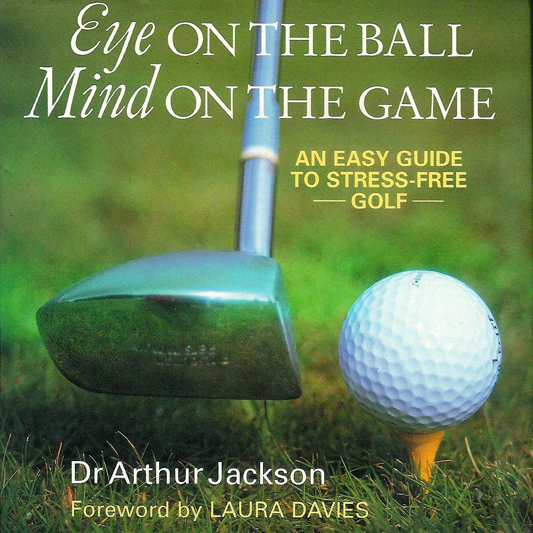 Eye on the Ball - Mind on the Game: An Easy Guide to Stress-free Golf