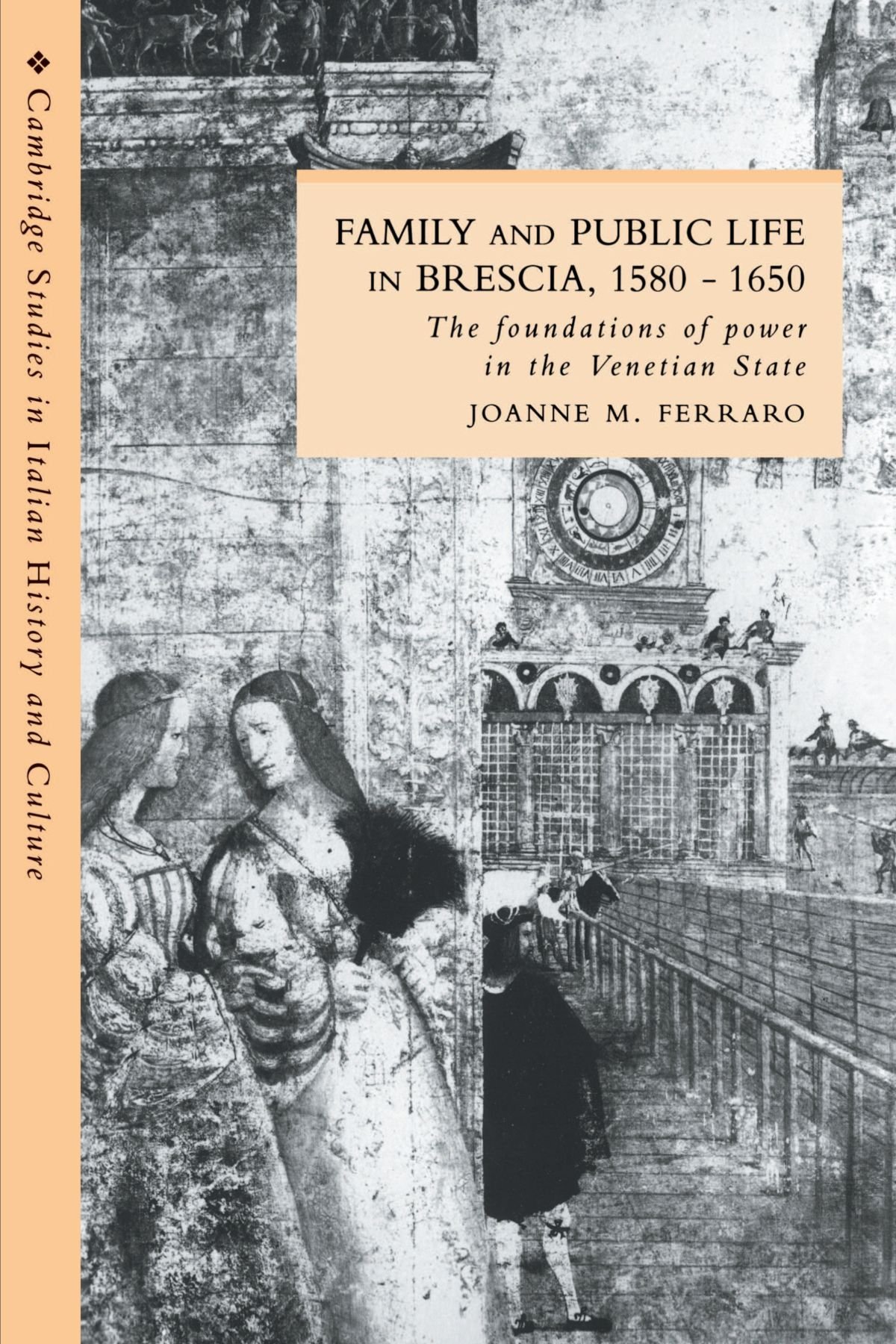 Family and Public Life in Brescia, 1580–1650: The Foundations of Power in the Venetian State