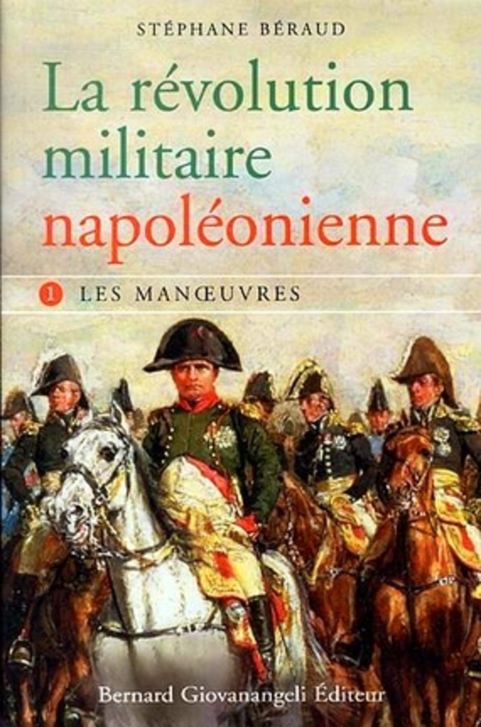 La révolution militaire napoléonienne - tome 1 : Les manœuvres: tome I - Les Manoeuvres