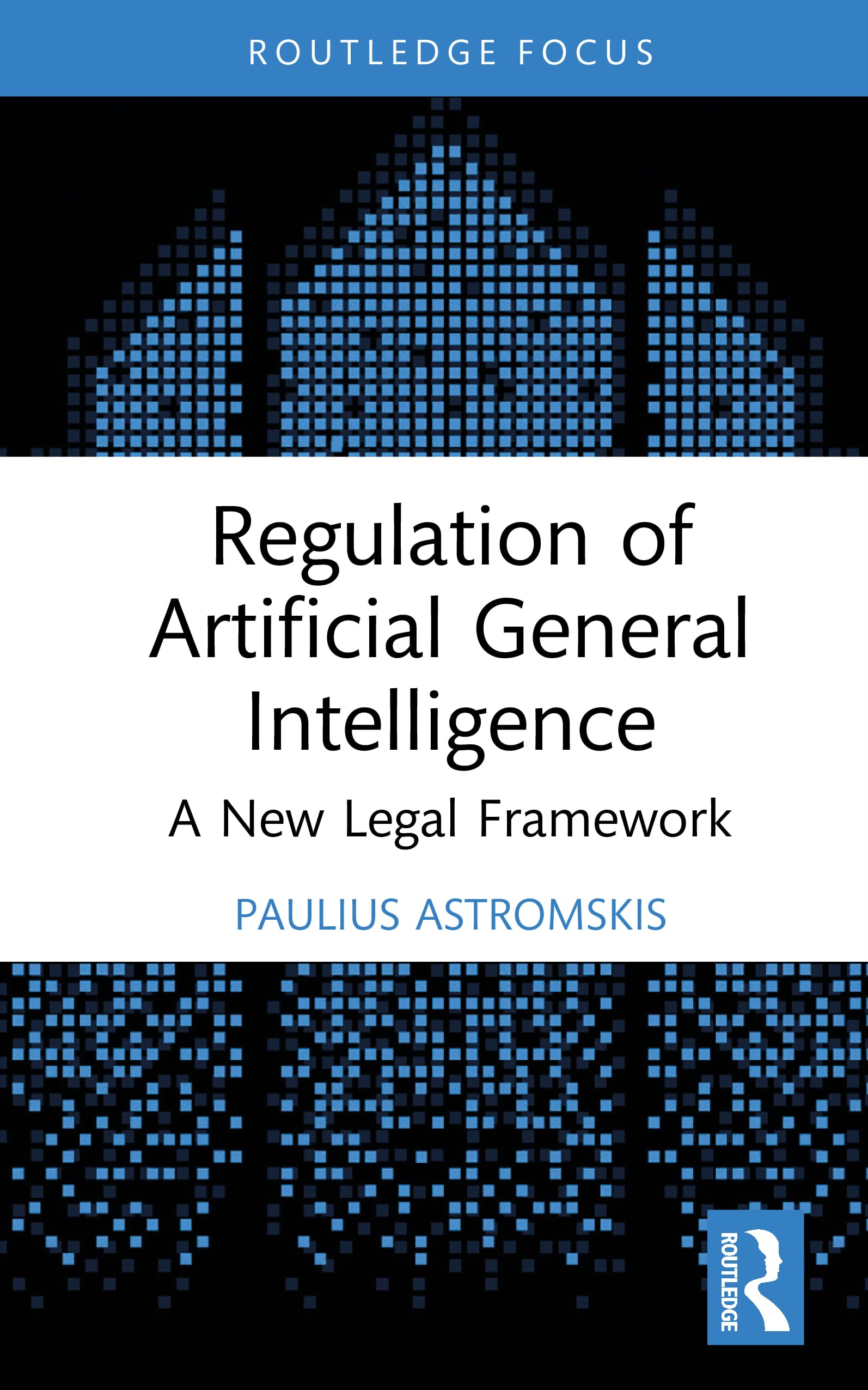 Regulation of Artificial General Intelligence: A New Legal Framework (Routledge Research in the Law of Emerging Technologies)