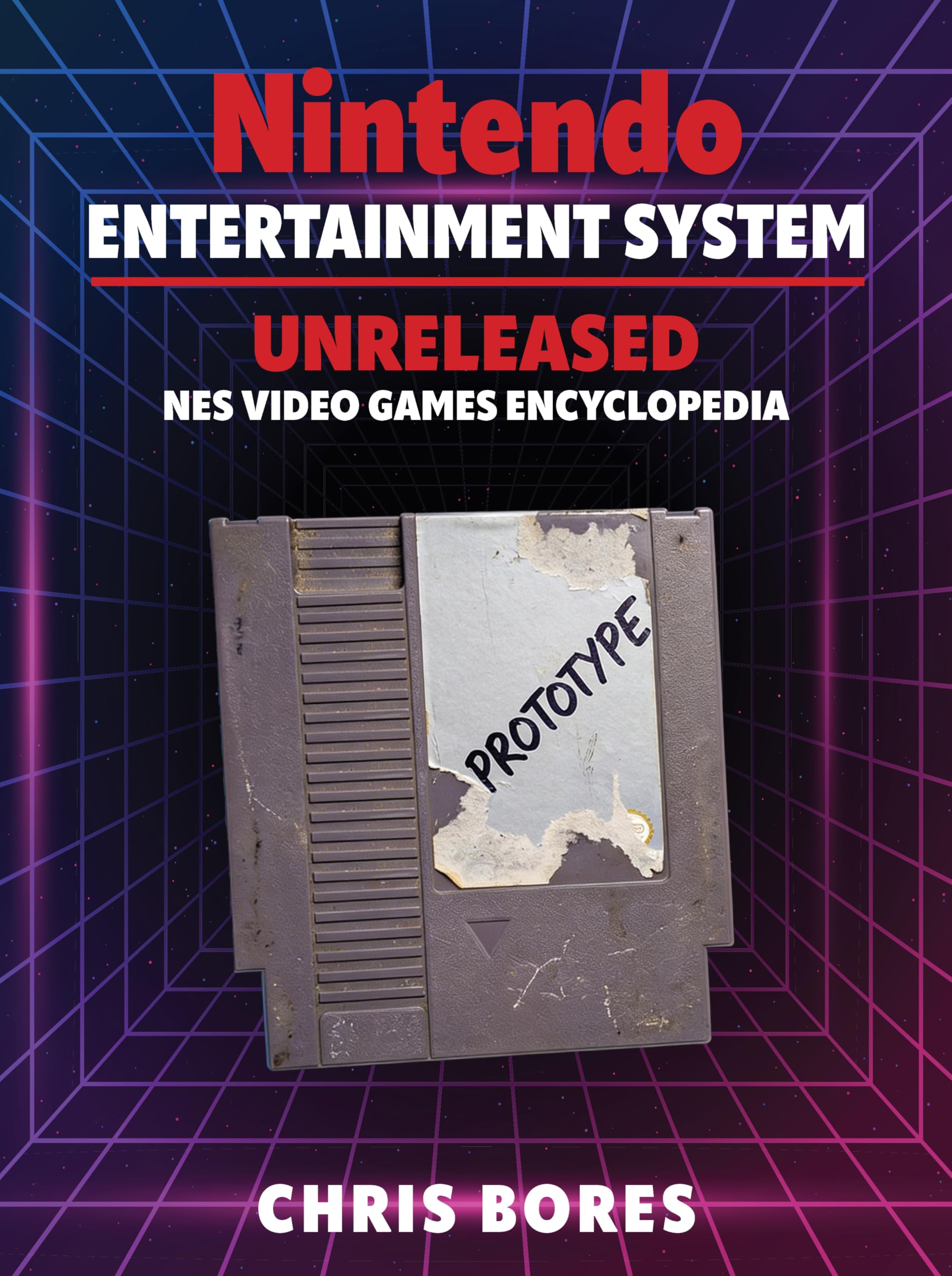 The Nintendo Entertainment System: Unreleased NES Video Games Encyclopedia