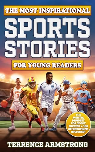 The Most Inspirational Sports Stories For Young Readers: 15 Amazing &amp; Inspiring Stories On How The World's Greatest Athletes Became Legends In Baseball, ... Tennis &amp; More (Sports Books For Kids)