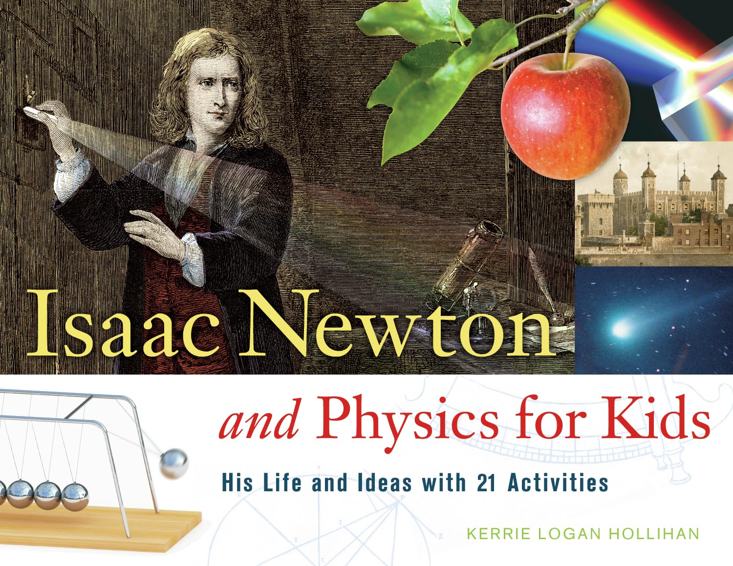Isaac Newton and Physics for Kids: His Life and Ideas with 21 Activities (Volume 30) (For Kids series)