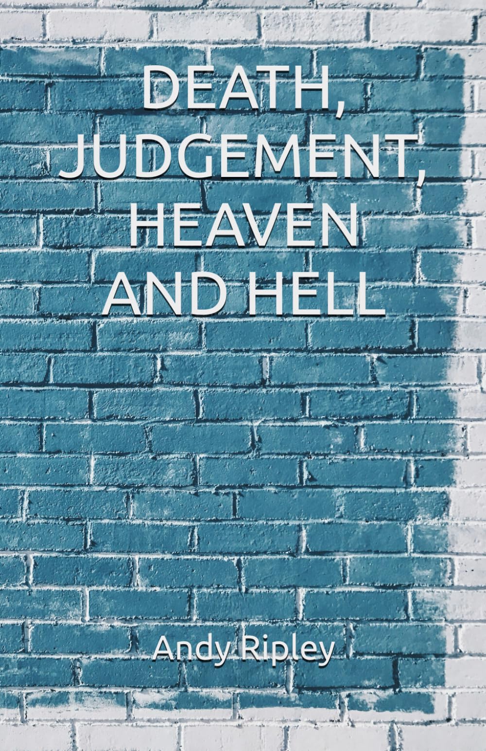 DEATH, JUDGEMENT, HEAVEN AND HELL