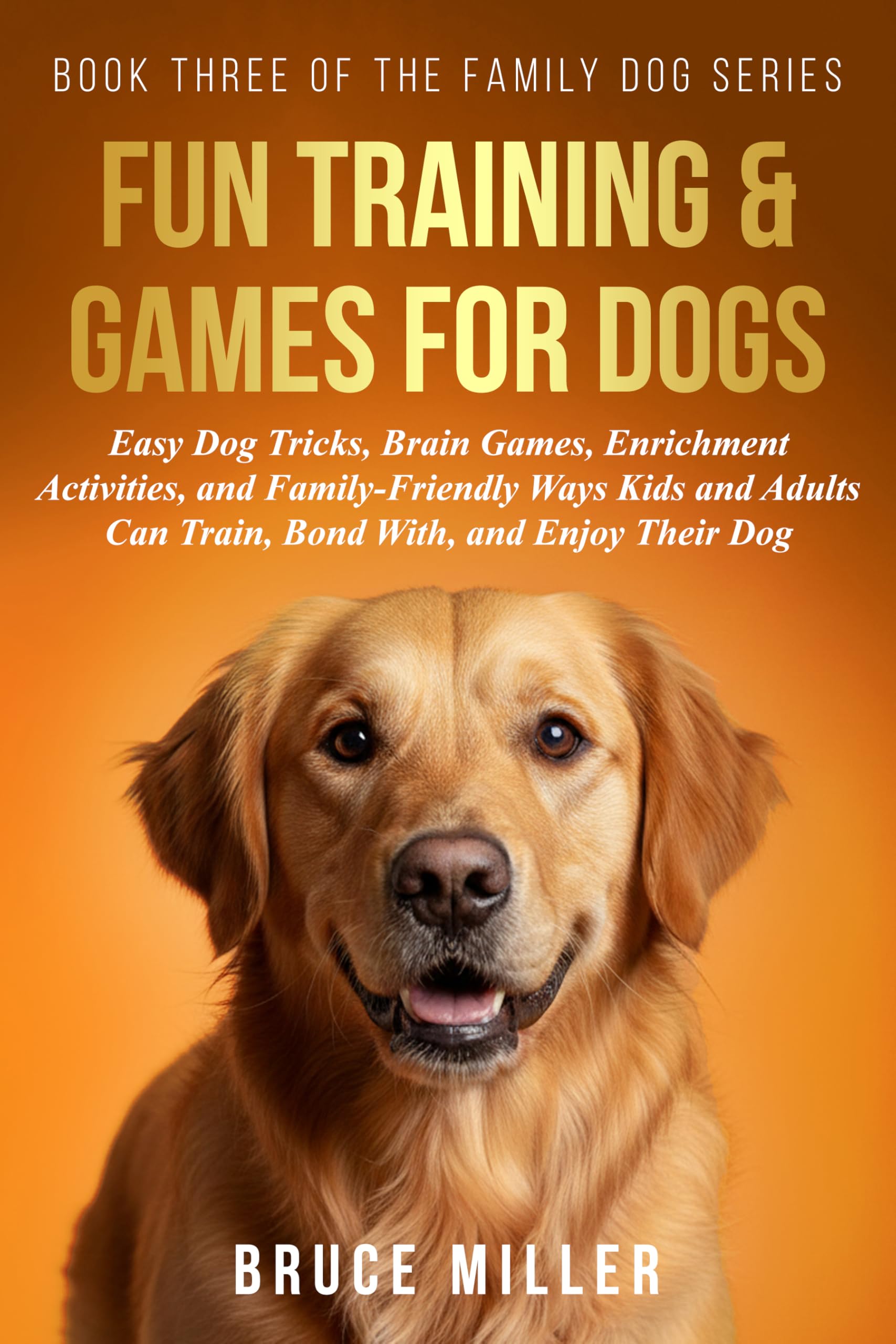 Dog Training & Games (The Family Dog Series Book 3)