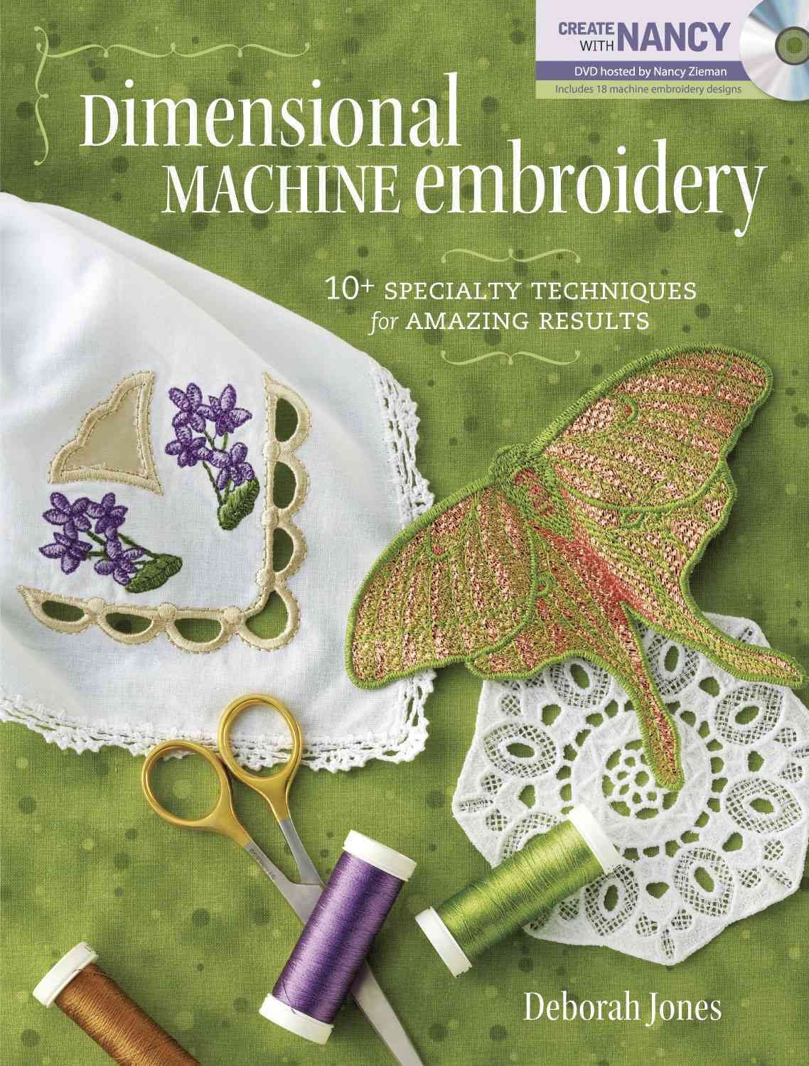 Dimensional Machine Embroidery: 10+ Specialty Techniques for Amazing Results