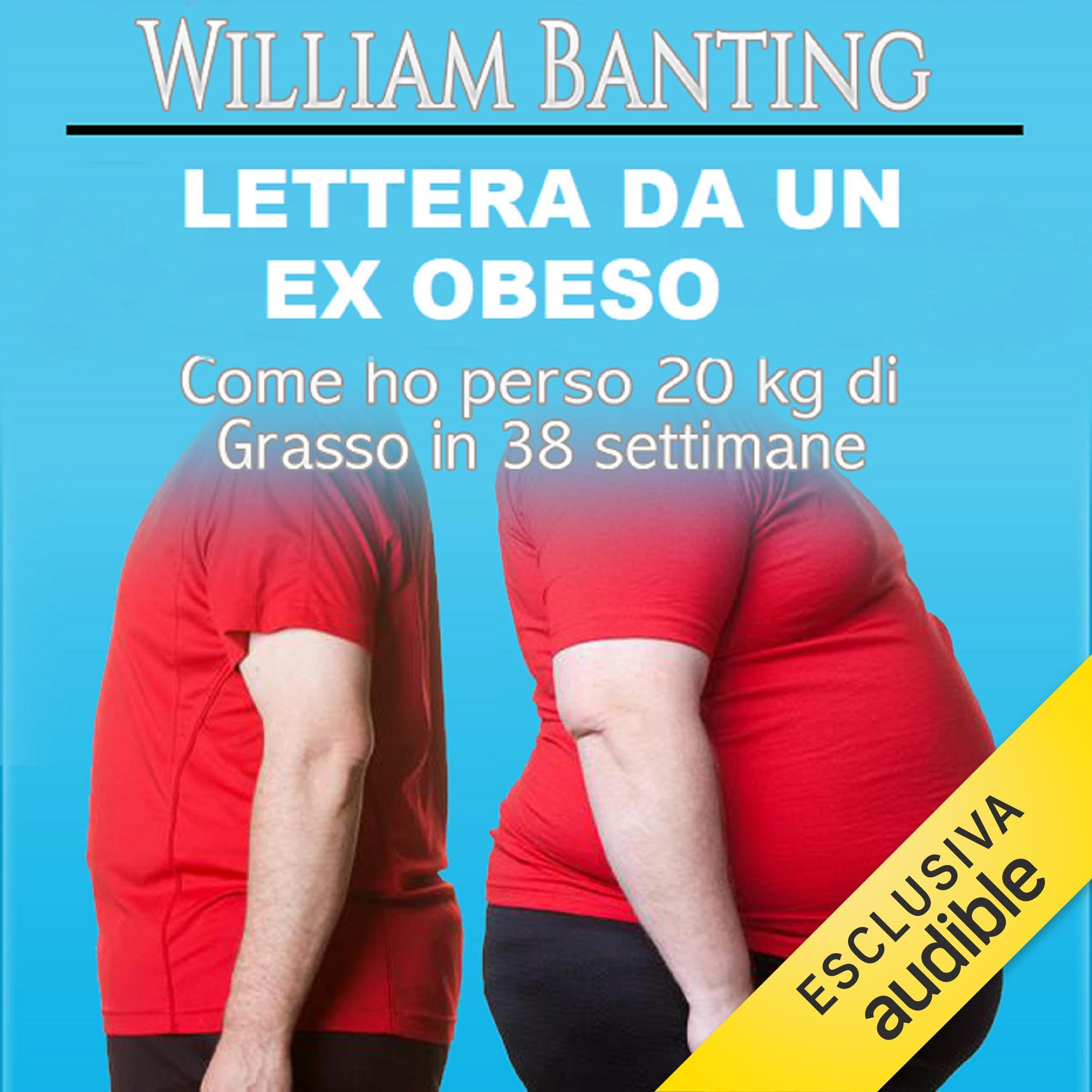 Lettera da un ex Obeso: Come ho perso 20 kg di Grasso in 38 settimane