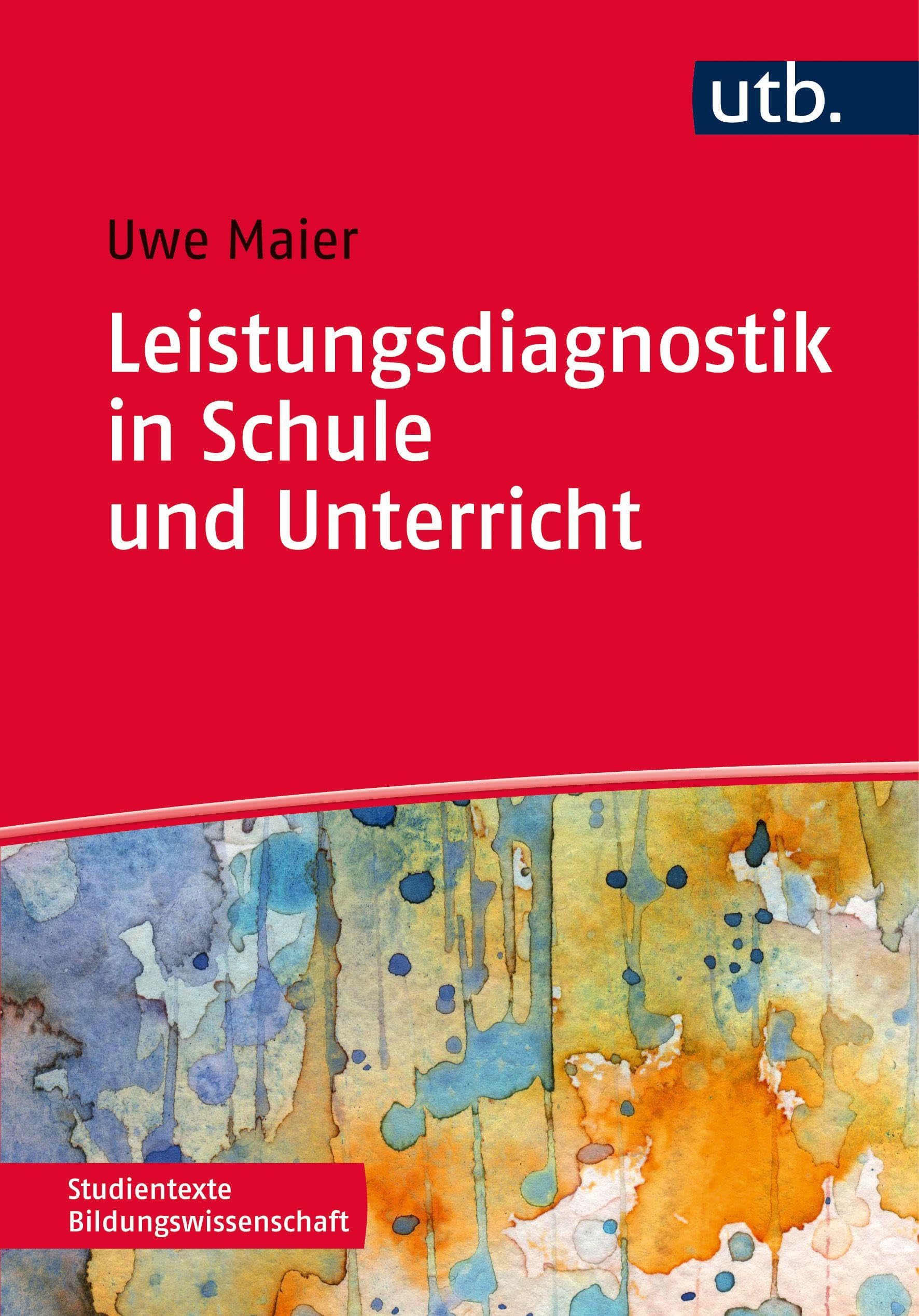 Leistungsdiagnostik in Schule und Unterricht: Schülerleistungen messen, bewerten und fördern