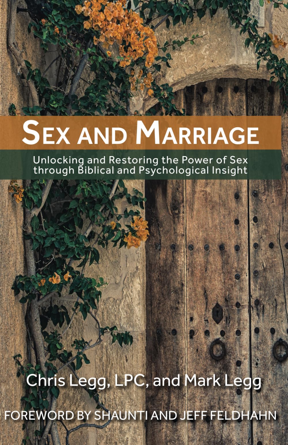Sex and Marriage: Unlocking and Restoring the Power of Sex Through Biblical and Psychological Insight