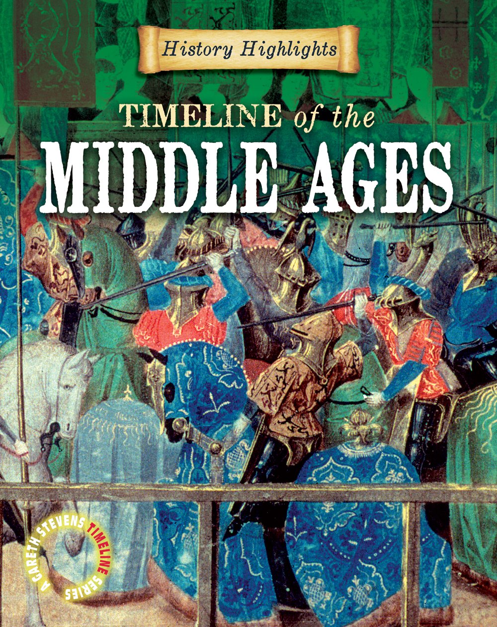 Timeline of the Middle Ages (History Highlights: a Gareth Stevens Timeline Series)