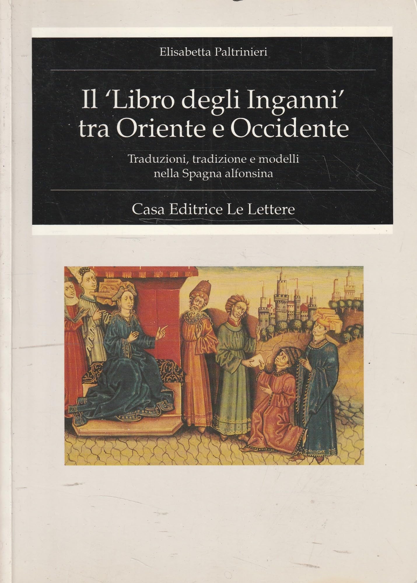 Il "Libro Degli Inganni" Tra Oriente E Occidente. Traduzioni, Tradizione E Modelli Nella Spagna Alfonsina - 4