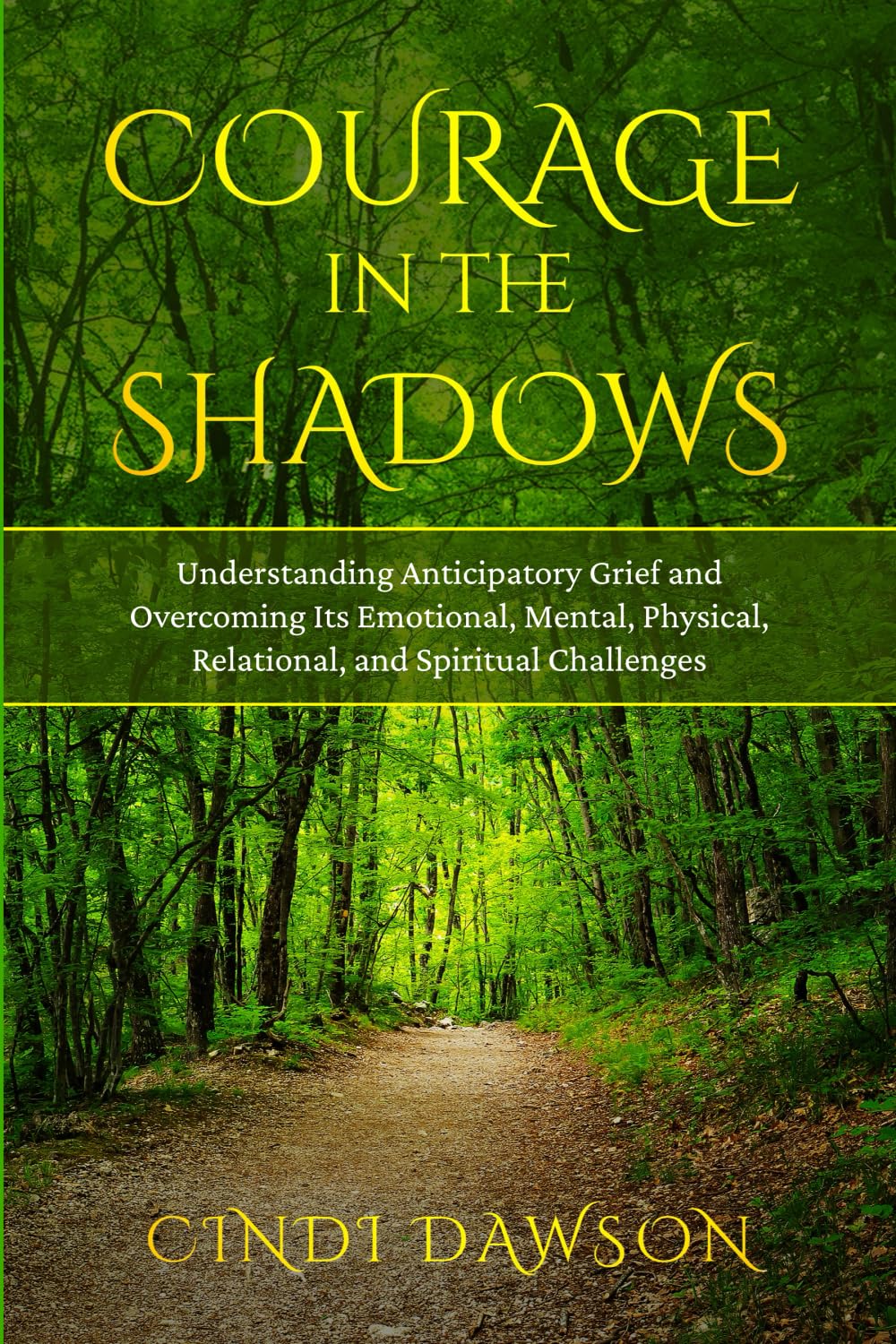 Courage in the Shadows: Understanding Anticipatory Grief and Overcoming Its Emotional, Mental, Physical, Relational and Spiritual Challenges