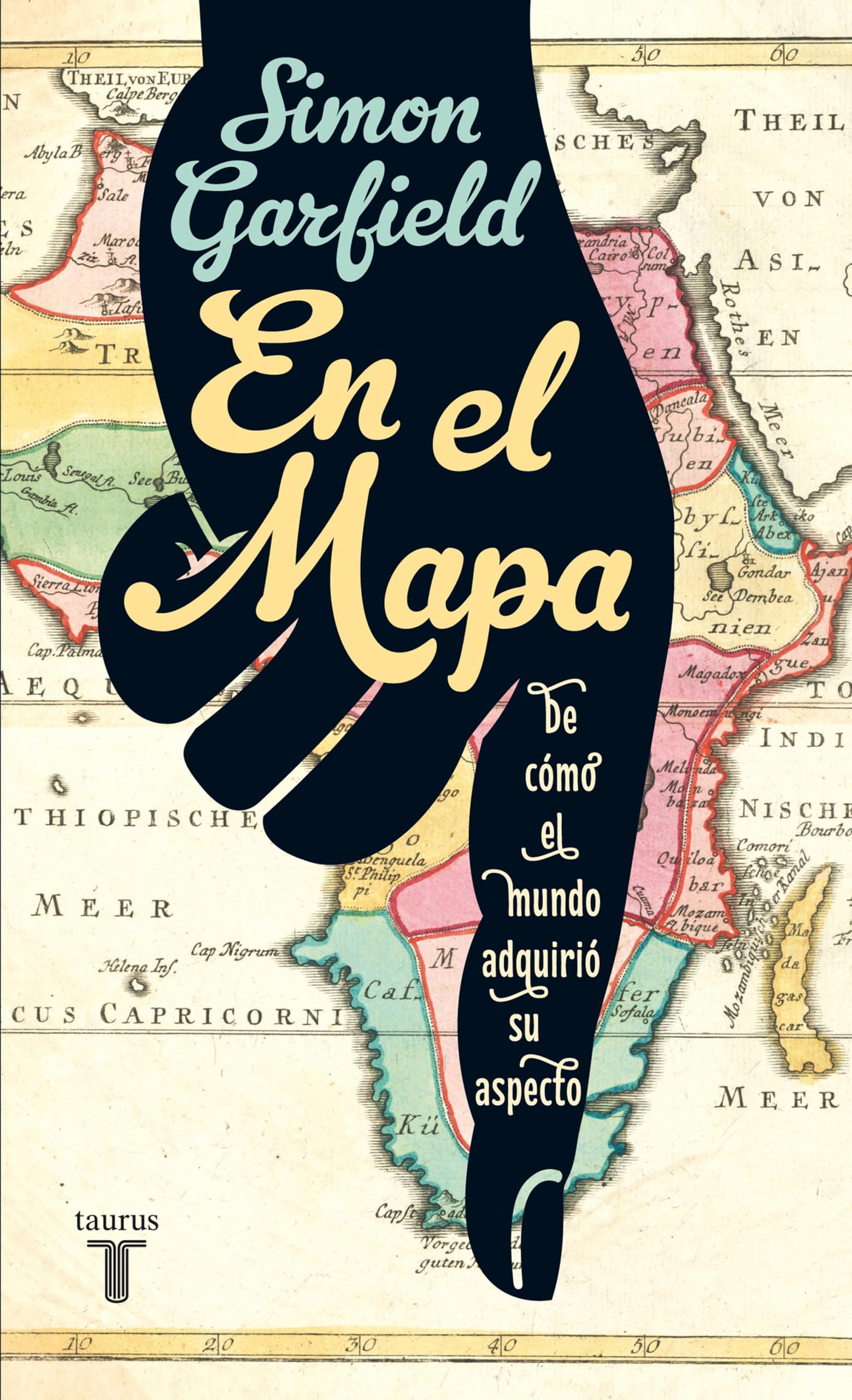 En el mapa. De cómo el mundo adquirió su aspecto (Spanish Edition)