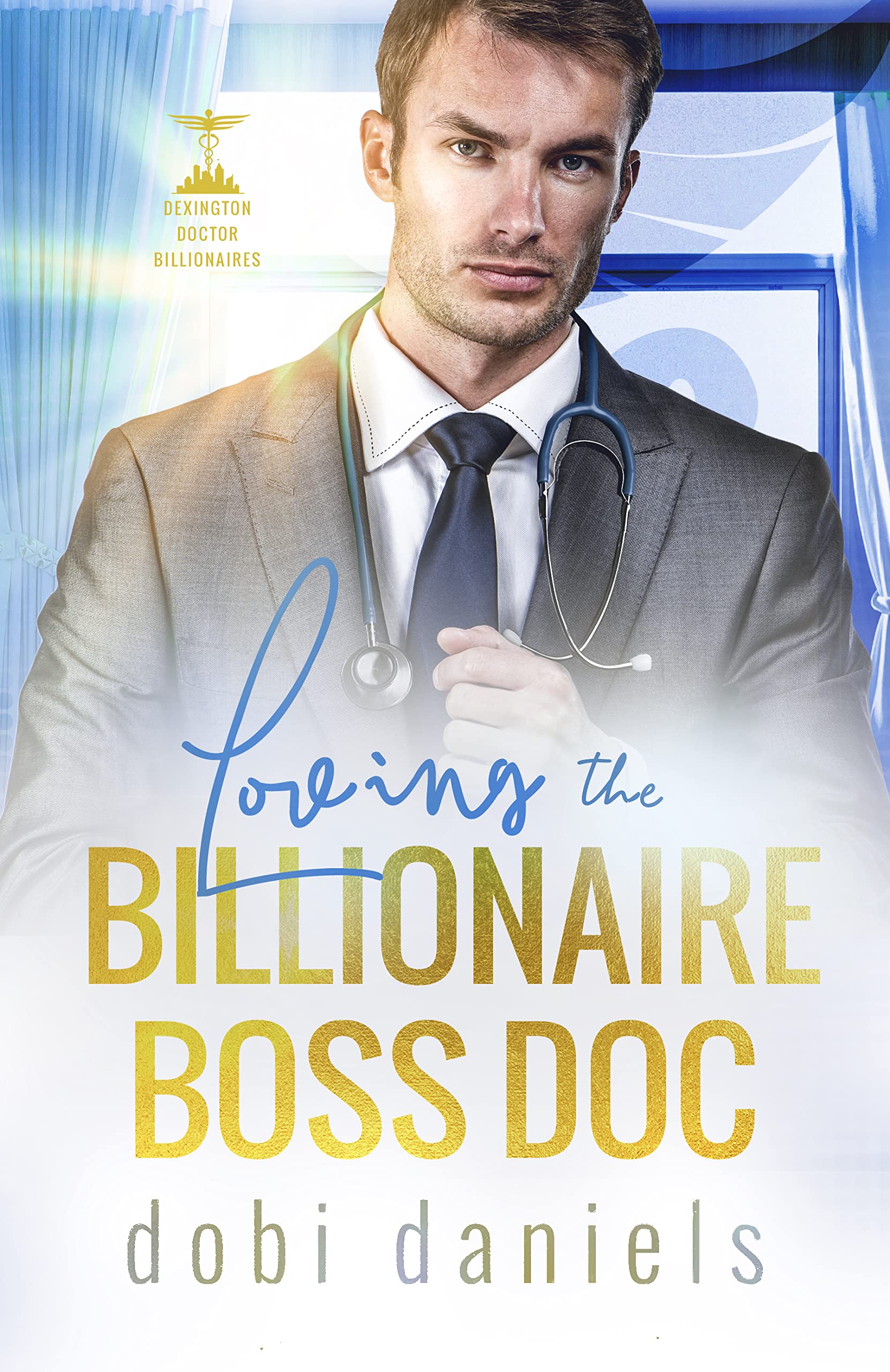 Loving the Billionaire Boss Doc: A sweet best-friend's-sister doctor billionaire romance (Dexington Doctor Billionaires Book 4)