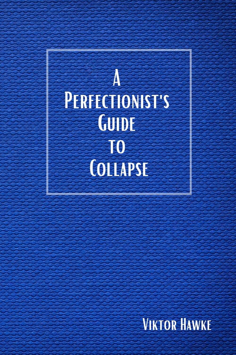 A Perfectionist's Guide to Collapse: Achieving Success Without Perfection: A Guide to Balanced Growth and Emotional Well-Being