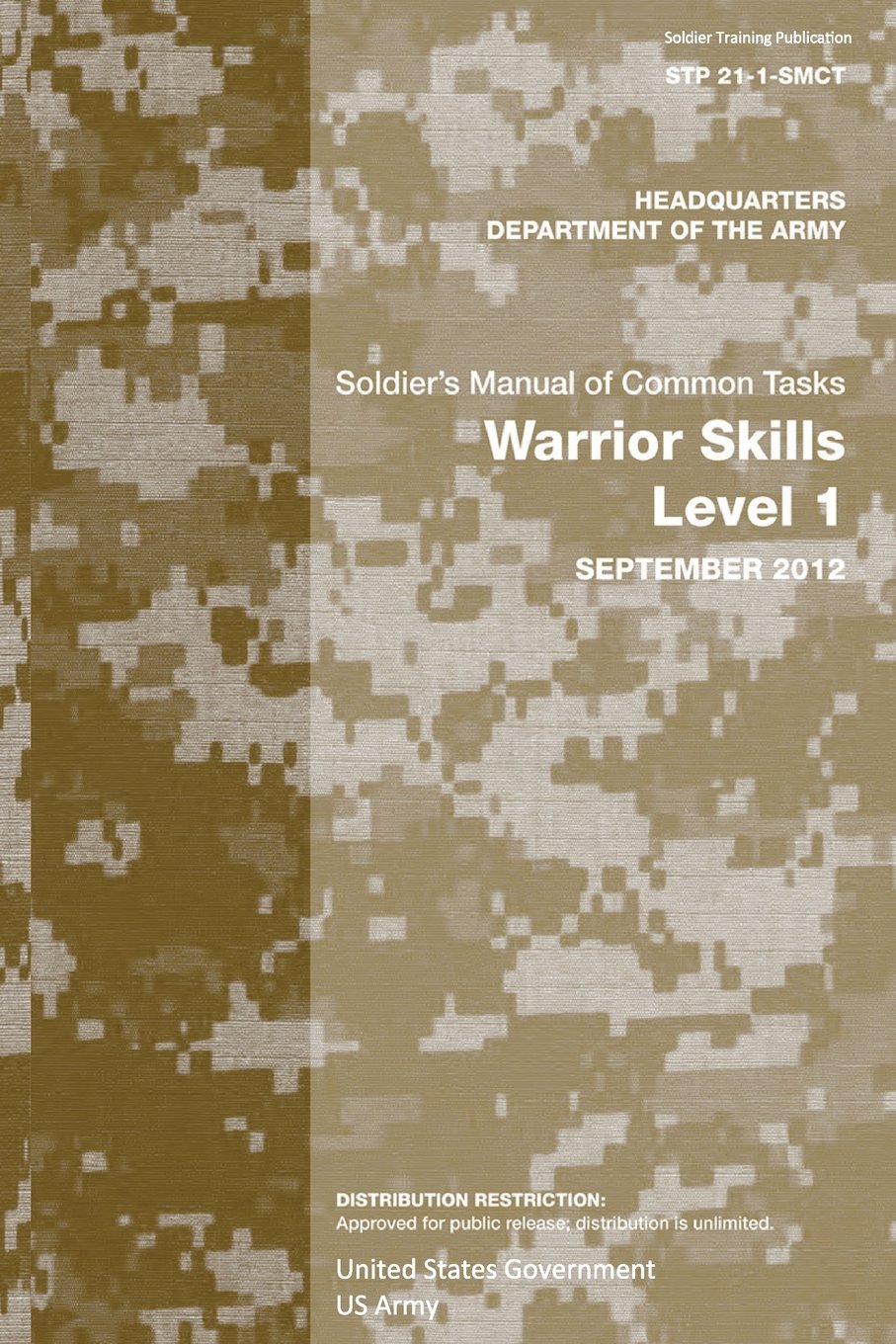 Soldier Training Publication STP 21-1-SMCT Soldier’s Manual of Common Tasks Warrior Skills Level 1 September 2012 Paperback – October 5, 2012