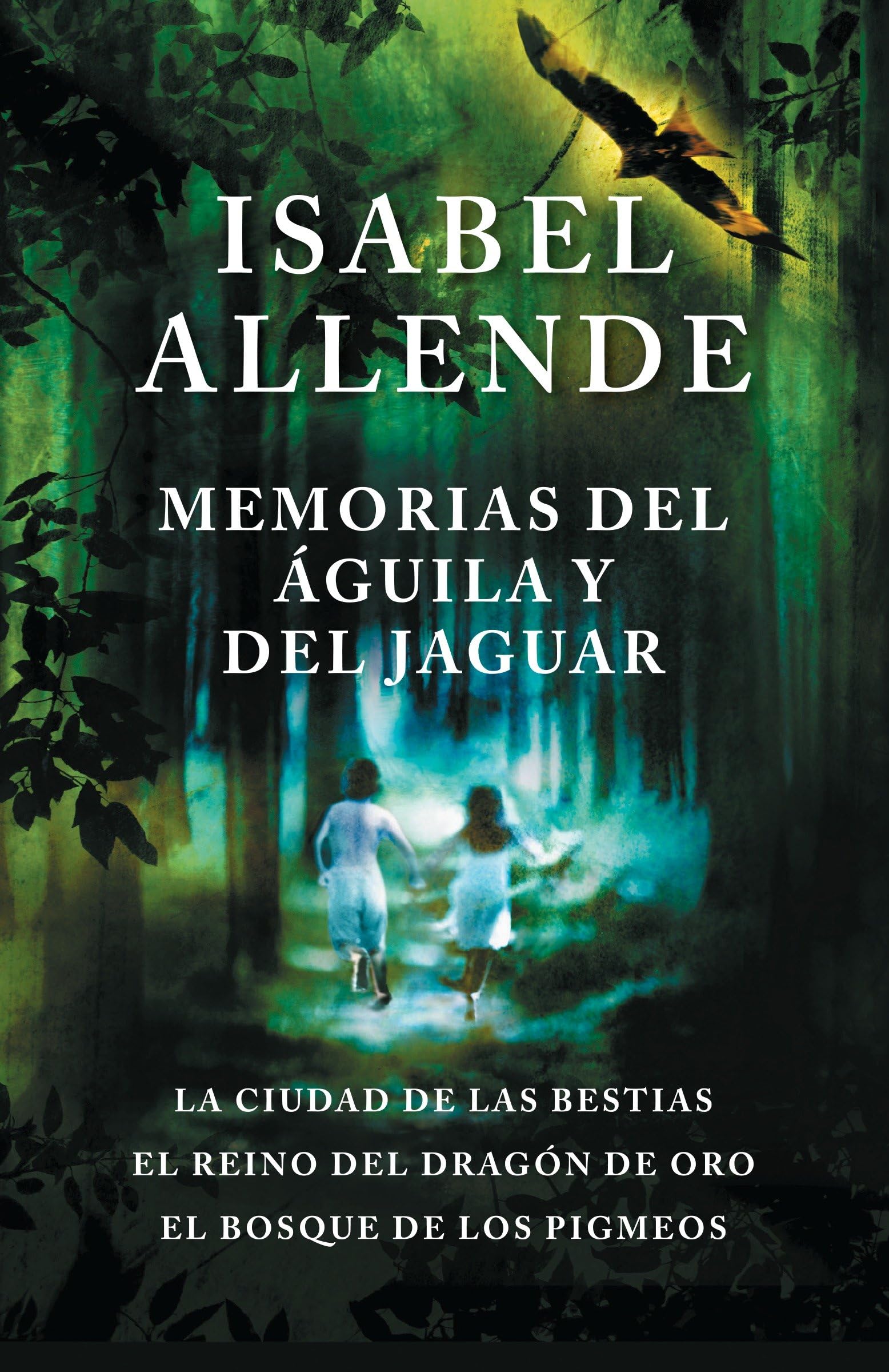 Memorias del aguila y del jaguar / Memories of the Eagle and the Jaguar: La ciudad de la bestias, el reino del dragon de oro, y el bosque de los ... ... The Forest of the Pygmies (Spanish Edition)
