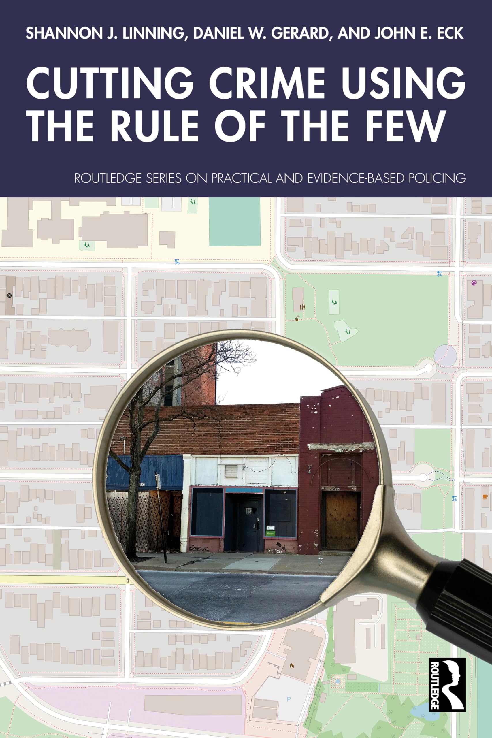 Cutting Crime Using the Rule of the Few (Routledge Series on Practical and Evidence-Based Policing)