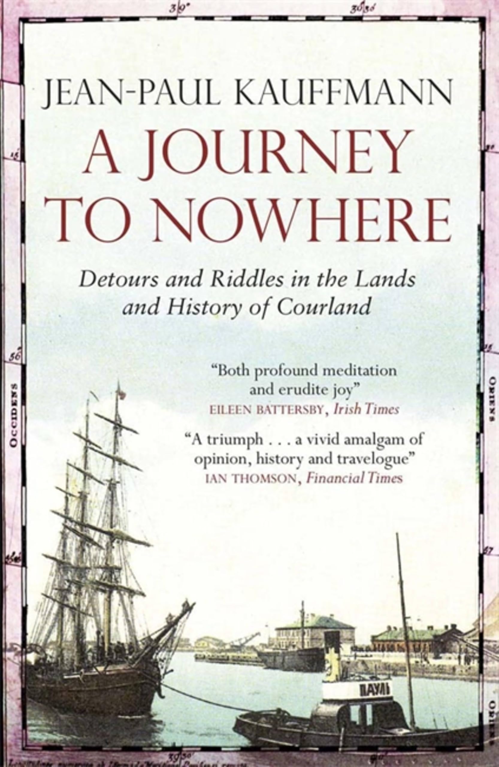 A Journey to Nowhere: Among the Lands and History of Courland