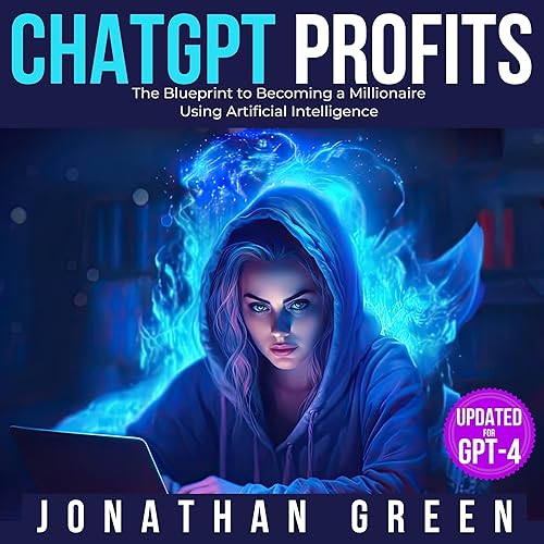 ChatGPT Profits: The Blueprint to Becoming a Millionaire Using Artificial Intelligence